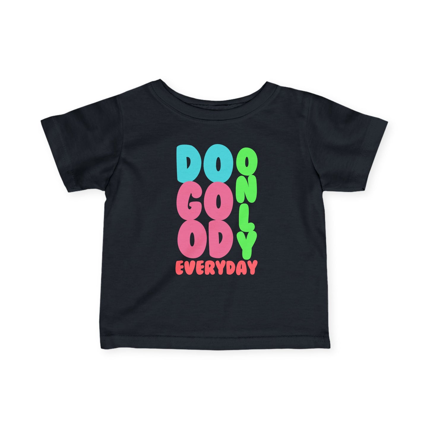 Do Only GOOD Everyday Colorful Infant Tee - Positive Message, Toddler T-Shirt, Motivational Kids Clothing, Baby Gift Ideas, Fun Children's Apparel