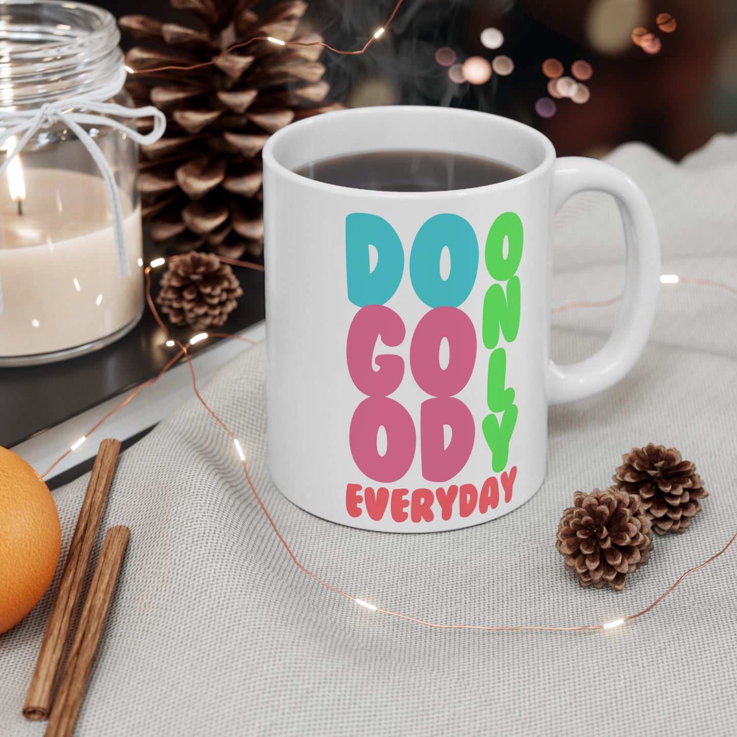 Do Only GOOD Everyday for Coffee Lovers, Gift for Birthdays, Office Humor, Tea Drinkers, Daily Motivation Cup